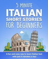 5 Minute Italian Short Stories for Beginners: A fun and easy way to learn Italian fast with just 5 minutes a day!