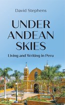Under Andean Skies: Living and Writing in Peru