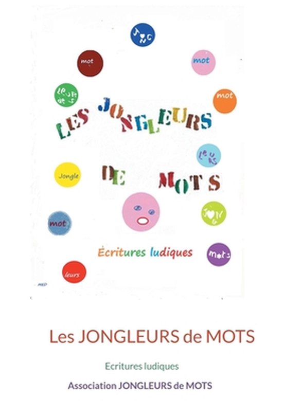 Les jongleurs de mots: Ecritures ludiques