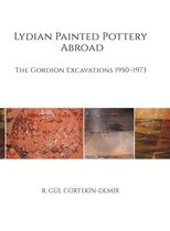 Lydian Painted Pottery Abroad – The Gordion Excavations 1950–1973