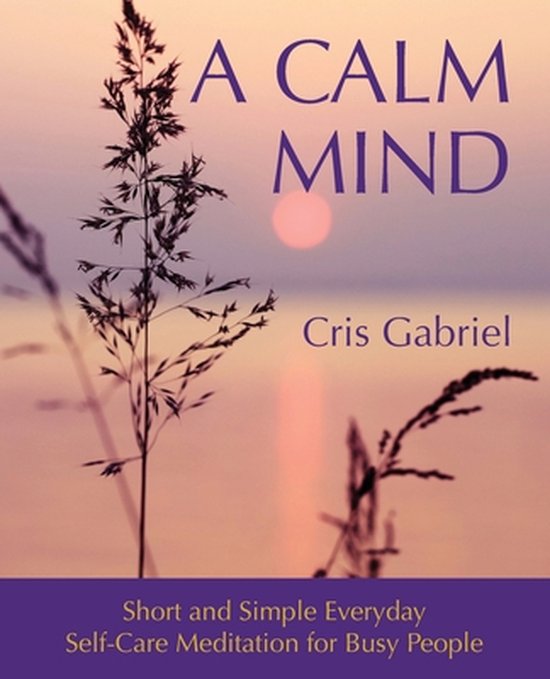 A Calm Mind: Short and Simple Everyday Self-Care Meditation  ... - cover