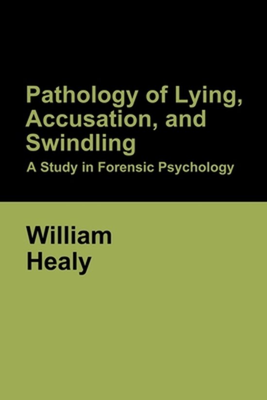 Pathology of Lying, Accusation, and Swindling: A Study in Fo ... - cover