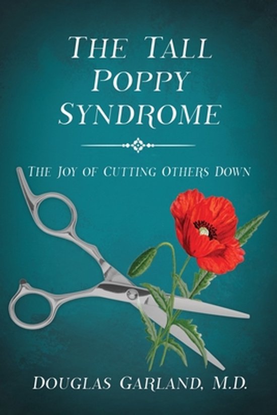 The Tall Poppy Syndrome: The Joy of Cutting Others Down - cover