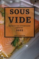 Sous Vide 2022: Recipes for Effortless Cooking
