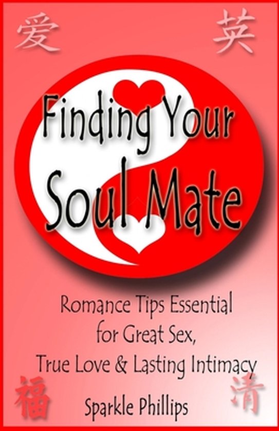 Finding Your Soul Mate The Joy Of Great Sex True Love And Lasting Intimacy Sparkle