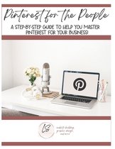Pinterest for the People: A step-by-step guide to help you master Pinterest for your business!