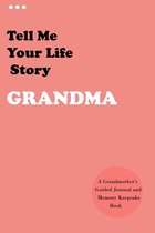 Tell Me Your Life Story, Grandma: A Grandmother's Guided Journal and Memory Keepsake Book (Hear Your Story Books). Preserve Your Loved One's History (