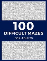 100 Difficult Mazes For Adults: Hard & Extreme Challenging Mazes Puzzle Book