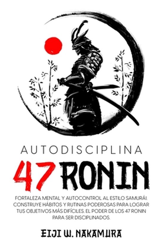 Autodisciplina 47 Ronin - Fortaleza mental y autocontrol al  ... - cover