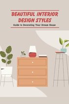 Beautiful Interior Design Styles: Guide to Decorating Your Dream House