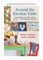 Around the Kitchen Table: Good Things to Cook, Create and Do - The Whole Year Through