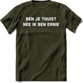 Ben je thuis? Nee ik ben ernie Spreuken T-Shirt | Dames / Heren | Grappige cadeaus | Verjaardag teksten Cadeau - Leger Groen - S