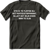 Flirten bij de koffie Spreuken T-Shirt | Dames / Heren | Grappige cadeaus | Verjaardag teksten Cadeau - Donker Grijs - L