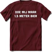 Doe mij maar 1.5 meter bier Spreuken T-Shirt | Dames / Heren | Grappige cadeaus | Verjaardag teksten Cadeau - Burgundy - XL