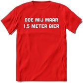 Doe mij maar 1.5 meter bier Spreuken T-Shirt | Dames / Heren | Grappige cadeaus | Verjaardag teksten Cadeau - Rood - XXL