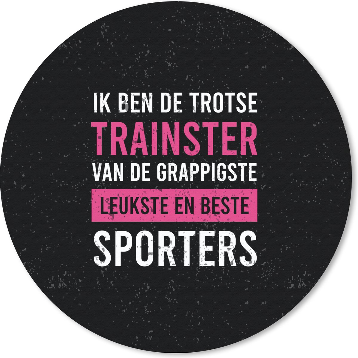 Muismat rond 20x20 cm - Mousepad Trainer - Trots - Quote - Vrouw - Ronde muismatten
