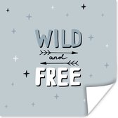 Poster Wild and free - Quotes - Spreuken - Kinderen - Kids - Baby - Jongens - Meiden - 100x100 cm XXL - Poster Babykamer