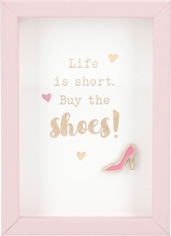 Fotolijst met compliment Life is short. Buy the shoes!