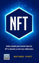 NFT : Guide complet pour investir dans les NFT et devenir à votre tour millionnaire