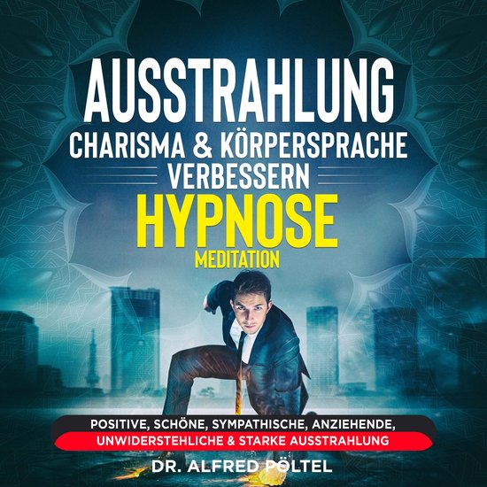 Ausstrahlung, Charisma & Körpersprache verbessern - Hypnose ... - cover