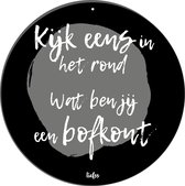 Muurcirkel - Kijk eens in het rond, wat ben jij een bofkont - 30 cm - roundie zwart  industrieel wit met tekst / quote / symbool -- Liefss muurcirkel van dibond / aluminium