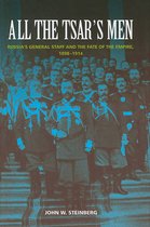 All the Tsar's Men - Russia's General Staff and the Fate of the Empire, 1898-1914