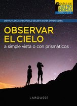 LAROUSSE - Libros Ilustrados/ Prácticos - Ocio y naturaleza - Astronomía - Guías de Astronomía - Observar el cielo a simple vista o con prismáticos