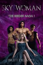 The Seeder Saga 1 - Sky Woman: Book One Of The Seeder Saga