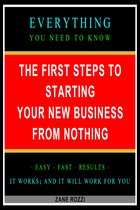 The First Steps to Starting Your New Business From Nothing: Start Your Dream Business Now Even if You Are in Debt and Making Minimum Wage Volume 1