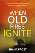 Aileen & Callan Murder Mysteries 5 - When Old Fires Ignite