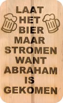 (Borrel) plankje met tekst - Laat het bier maar stromen want Abraham is gekomen - verjaardag - Abraham  - 50 jaar - cadeau  - giftsbymaris