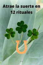 Atrae la suerte en 12 rituales