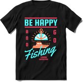 Be happy and go fishing | vissen outdoor T-Shirt Heren / dames | hengelsport cadeau Shirt - grappige Spreuken, Zinnen en Teksten Maat XL