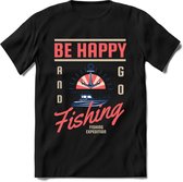 Be happy and go fishing | vissen outdoor T-Shirt Heren / dames | hengelsport cadeau Shirt - grappige Spreuken, Zinnen en Teksten Maat 3XL