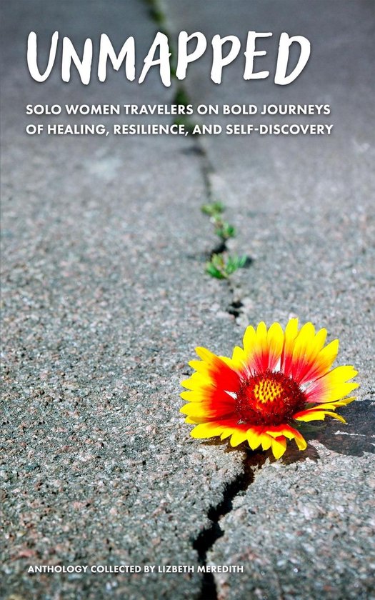Unmapped Solo Women Travelers on Bold Journeys of Healing, R ... - cover