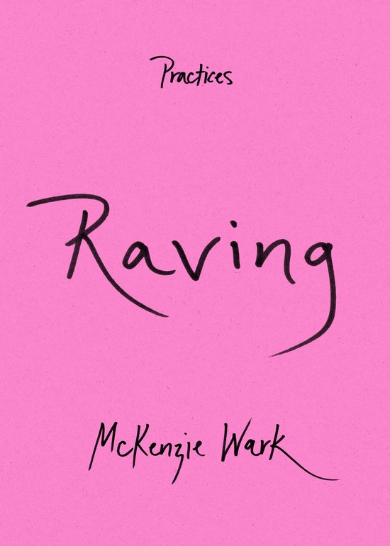 Roze kaft met de tekst 'Practices' en 'Raving' in handgeschreven stijl en 'McKenzie Wark' onderaan.