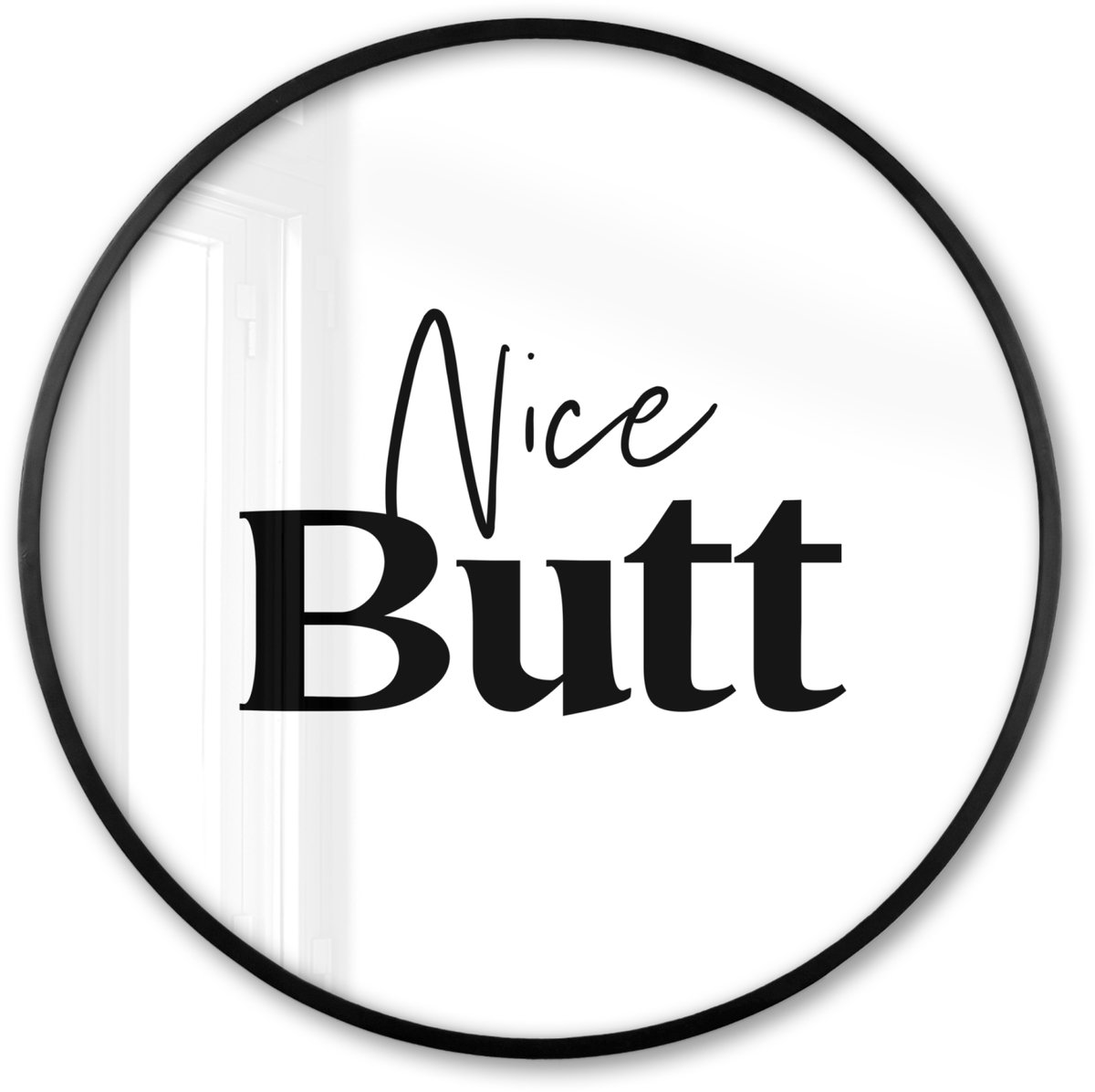 FrameYourWall Poster in lijst Rond - Fotolijst 60x60 cm - Posters - Quote - Nice butt - Wit - Spreuken - Ronde posterlijst zwart - Decoratie - Wanddecoratie woonkamer - Muurdecoratie slaapkamer