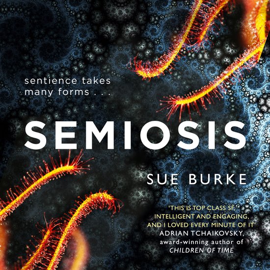 Boekomslag van Semiosis, met de tekst 'sentience takes many forms'. Felle, oranje, tentakelachtige vormen tegen een donkere, abstracte achtergrond.
