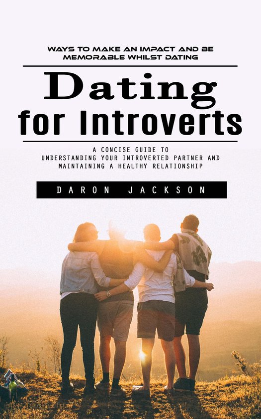Dating for Introverts: Ways to Make an Impact and Be Memorab ... - cover
