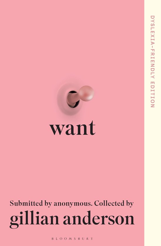 Roze kaft met de tekst 'want', een aan/uit-schakelaar, 'Dyslexia-Friendly Edition' en 'Collected by gillian anderson'.
