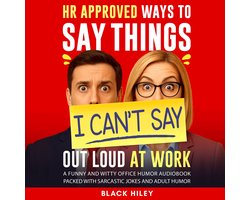 HR Approved Ways to Say Things I Can’t Say Out Loud at Work. A Funny and Witty Office Humor Audiobook
