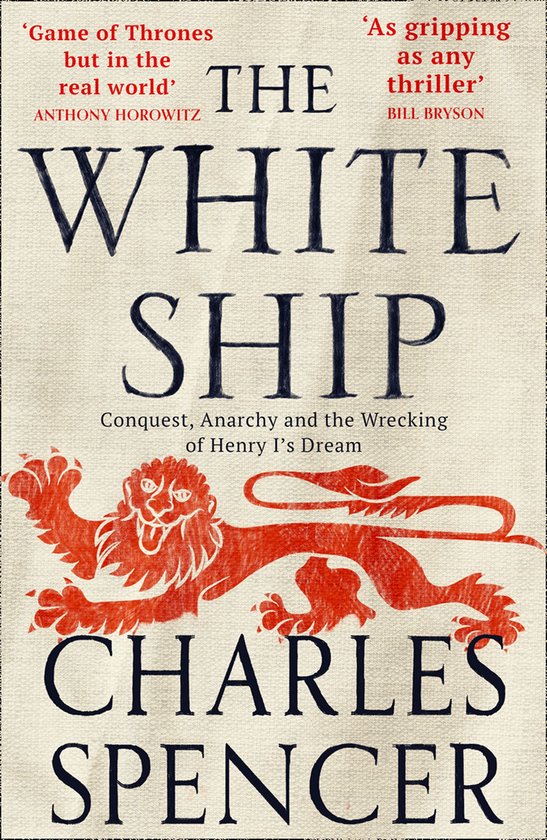 Boekomslag van 'The White Ship' door Charles Spencer. Tekst: 'Game of Thrones but in the real world' en 'As gripping as any thriller'. Met een rode leeuw.