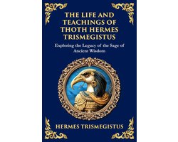 The Life and Teachings of Thoth Hermes Trismegistus