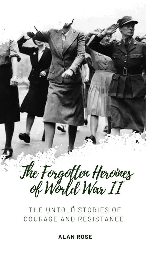 The Forgotten Heroines of World War II - cover