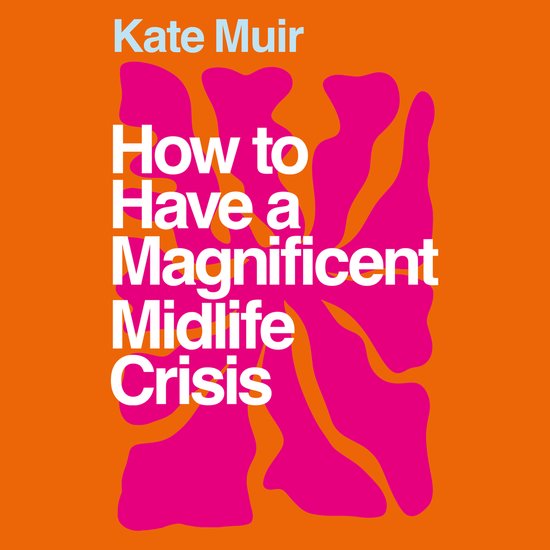 How to Have a Magnificent Midlife Crisis - cover