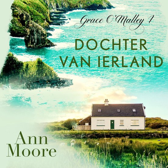 Boekcover: 'Dochter van Ierland' van Ann Moore. Een huisje met witte muren en groen dak in een Iers landschap met kliffen, zee en schapen.
