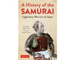 A History of the Samurai: Legendary Warriors of Japan