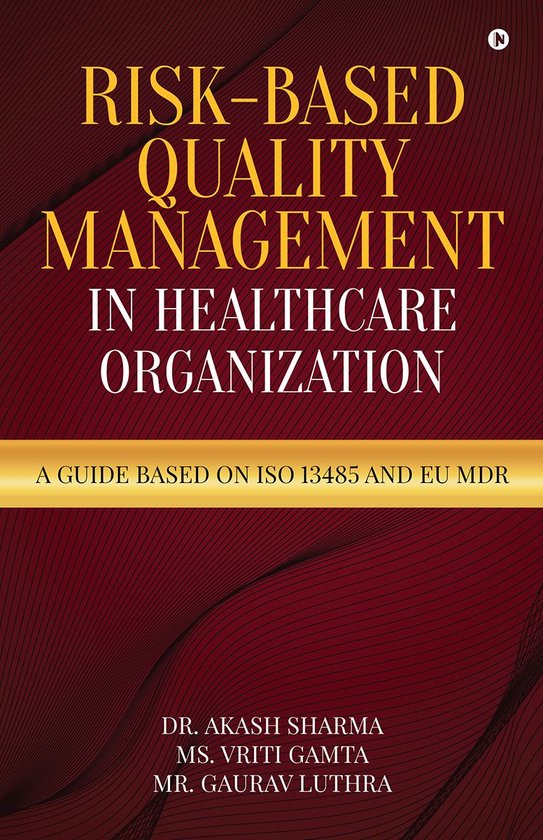Boek 'Risk-Based Quality Management in Healthcare Organization', een gids gebaseerd op ISO 13485 en EU MDR, met auteurs Dr. Akash Sharma, Ms. Vriti Gamta, Mr. Gaurav Luthra.