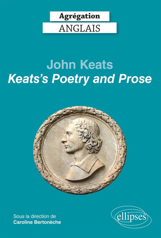 Agrégation anglais 2022. John Keats. "Keats's Poetry and Pr ... - cover