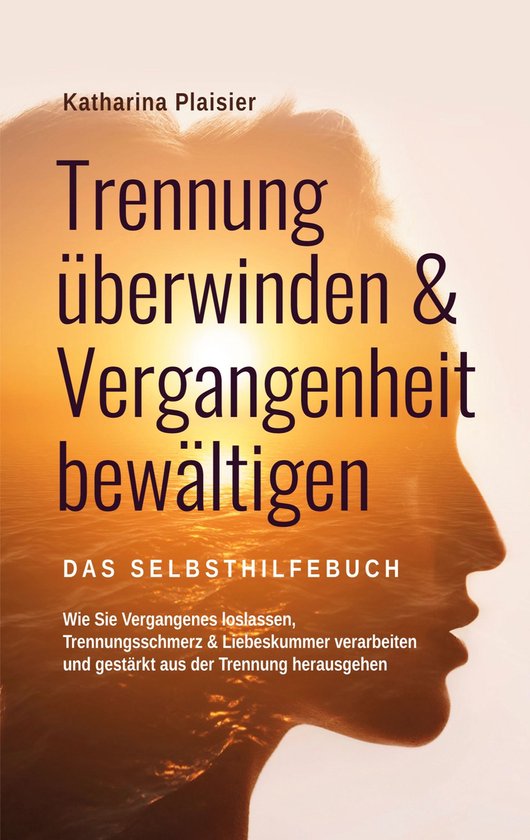 Trennung überwinden & Vergangenheit bewältigen - Das Selbs ... - cover